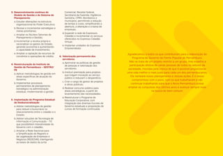 59 
3. Desenvolvimento contínuo do 
Modelo de Gestão e do Sistema de 
Planejamento 
a. Estudar alterações na estrutura 
organizacional do Poder Executivo; 
b. Revisar e incrementar estratégias e 
metas prioritárias; 
c. Ampliar os Núcleos Setoriais de 
Planejamento e Gestão; 
d. Incrementar a receita própria e 
racionalizar os gastos do Estado, 
gerando economia e aumentando 
a capacidade de investimento; 
e. Ampliar a captação de recursos de 
convênios e operações de crédito. 
4. Reestruturação do Instituto de 
Gestão de Pernambuco – GESTÃO/ 
PE 
a. Aplicar metodologias de gestão em 
áreas específicas de atuação do 
Governo; 
b. Implementar processos 
permanentes de planejamento 
estratégico na administração 
estadual, modernizando a gestão. 
5. Implantação do Programa Estadual 
de Desburocratização 
a. Adotar metodologias de gestão 
para reduzir a burocracia no 
relacionamento entre o cidadão e o 
Estado; 
b. Adotar soluções de Tecnologia de 
Informação e Comunicação - TIC 
que possibilitem interatividade do 
Governo com o cidadão; 
c. Ampliar a Rede Nacional para 
a Simplificação do Registro e 
da Legalização de Empresas e 
Negócios (REDESIM), interligando 
as bases de dados da Junta 
Comercial, Receita Federal, 
Secretaria da Fazenda, Vigilância 
Sanitária, CPRH, Bombeiros e 
municípios, permitindo a redução 
de tempo e custo, simplificando a 
abertura, a alteração e a baixa de 
empresas; 
d. Expandir a rede de Expressos 
Cidadão e incrementar os serviços 
oferecidos no Expresso Cidadão 
Virtual; 
e. Implantar unidades do Expresso 
Empreendedor. 
6. Valorização permanente dos 
servidores 
a. Aprimorar as políticas de gestão 
de pessoas e valorização dos 
servidores; 
b. Instituir premiação para projetos 
que tragam inovação ao serviço 
público e reduzam o desperdício; 
c. Criar o cargo de gestor de projetos 
e obras públicas; 
d. Realizar concurso público para 
áreas estratégicas, a partir do 
levantamento das necessidades; 
e. Reestruturar o Programa de 
Educação Corporativa, com 
integração das diversas Escolas de 
Governo estaduais e proposição de 
cursos de formação continuada. 
Agradecemos a todos os que contribuíram para a elaboração do 
Programa de Governo da Frente Popular de Pernambuco. 
Não se trata de um projeto restrito a um grupo, mas espelha a 
participação efetiva de várias pessoas de todos os setores da 
sociedade, movidas pela crença de que é possível proporcionar 
uma vida melhor e mais justa para cada um dos pernambucanos. 
Ele norteará nosso planejamento e nossas ações. É o nosso 
compromisso com o povo, com os que trabalharam e vão 
continuar trabalhando para que o Novo Pernambuco possa 
ampliar as conquistas dos últimos anos e avançar sempre mais 
na busca do bem comum. 
 