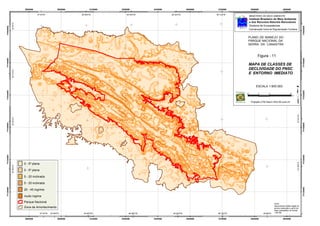 PVSHHH                           QHHHHH          QISHHH   QQHHHH           QRSHHH                QTHHHH    QUSHHH            QWHHHH                         RHSHHH



                                47°0'0"W                        46°48'0"W          46°36'0"W              46°24'0"W             46°12'0"W                    46°0'0"W
                                                                                                                                                  MINISTÉRIO DO MEIO AMBIENTE
                                                                                                                                                  Instituto Brasileiro do Meio Ambiente




                                                                                                                                                                                                    20°0'0"S
                                                                                                                                                  e dos Recursos Naturais Renováveis
          20°0'0"S




                                                                                                                                                  Diretoria de Ecossistemas
UUVSHHH




                                                                                                                                                                                                                UUVSHHH
                                                                                                                                              Coordenação Geral de Regularização Fundiária


                                                                                                                                              PLANO DE MANEJO DO
                                                                                                                                              PARQUE NACIONAL DA
                                                                                                                                              SERRA DA CANASTRA


                                                                                                                                                        Figura - 11
UUUHHHH




                                                                                                                                                                                                                UUUHHHH
                                                                                                                                              MAPA DE CLASSES DE




                                                                                                                                                                                                    20°12'0"S
                                                                                                                                              DECLIVIDADE DO PNSC
          20°12'0"S




                                                                                                                                              E ENTORNO IMEDIATO


                                                                                                                                                       ESCALA 1:500.000
UUSSHHH




                                                                                                                                                                                                                UUSSHHH
                                                                                                                                             10          5          0                      10
                                                                                                                                                                                            km


                                                                                                                                                   Projeção UTM Datum SAD 69 zona 23




                                                                                                                                                                                                    20°24'0"S
          20°24'0"S
UURHHHH




                                                                                                                                                                                                                UURHHHH
UUPSHHH




                                                                                                                                                                                                                UUPSHHH
                                                                                                                                                                                                    20°36'0"S
                      0 - 5º plana
          20°36'0"S




                      0 - 5º plana

                      5 - 20 inclinada

                      5 - 20 inclinada
UUIHHHH




                                                                                                                                                                                                                UUIHHHH
                      20 - 45 ingrime

                      muito ingime
                      Parque Nacional
                                                                                                                                                                         Fonte
                                                                                                                                                                         Hipsometria:modelo digital do
                      Zona de Amortecimento                                                                                                                              terreno elaborado a partir da
                                                                                                                                                                         base cartográfica na escala
                                     47°0'0"W   20°48'0"S         46°48'0"W          46°36'0"W             46°24'0"W             46°12'0"W                    46°0'0"W   1:50.000


                      PVSHHH                           QHHHHH          QISHHH   QQHHHH           QRSHHH                QTHHHH    QUSHHH            QWHHHH                         RHSHHH
 