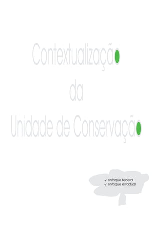Contextualização
          da
Unidade de Conservação
                enfoque federal
                enfoque estadual
 