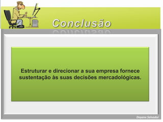 Permite definircomo sua empresa atingirá seus objetivose metas e gerenciará seus relacionamentoscom o mercado de maneira que obtenha vantagens sobre a concorrência.ImplementaçãoPLANO DE AÇÃODayane Salvador
