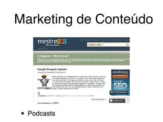 • Podcasts
Marketing de Conteúdo
 