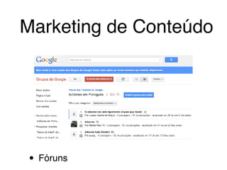 • Fóruns
Marketing de Conteúdo
 