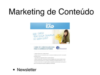 • Newsletter
Marketing de Conteúdo
 