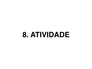 8. ATIVIDADE
 