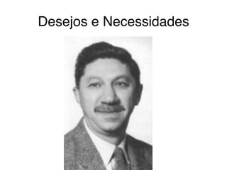Desejos e Necessidades
 