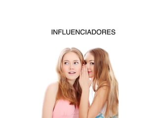 INFLUENCIADORES
 