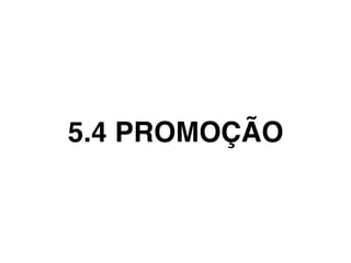 5.4 PROMOÇÃO
 