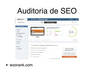 Auditoria de SEO
• woorank.com
 