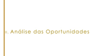 II. Análise das Oportunidades
 