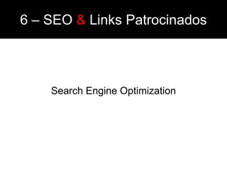 6 – SEO & Links Patrocinados




    Search Engine Optimization
 
