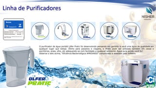 Linha de Purificadores

O purificador de água portátil Ulfer Pratic foi desenvolvido pensando em garantir à você uma água de qualidade em
qualquer lugar que esteja. Ótimo para passeios e viagens, o Pratic pode ser utilizado também em casas e
escritórios, praia, sítio, etc adequando-se com facilidade a qualquer ambiente. Água pura aonde você for!
Observe o selo acima, “Eficiência Bacteriológica APROVADO” comprovado e atestado pelo InMetro.

 