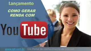 www.rg8.com.br Um Portal de conhecimento da internet
COMO GERAR
RENDA COM
 