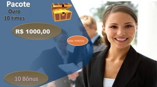 R$ 1000,00
1000 PONTOS
10 Bônus
 