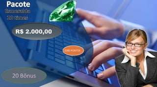 R$ 2.000,00
2000 PONTOS
20 Bônus
 