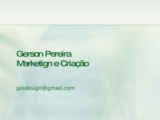 Gerson Pereira Marketign e Criação [email_address] 