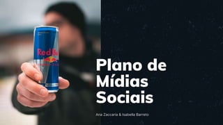 Plano de
Mídias
Sociais
Ana Zaccaria & Isabella Barreto
 