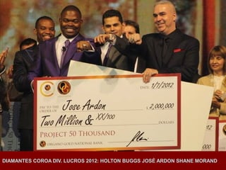 DIAMANTES COROA DIV. LUCROS 2012: HOLTON BUGGS JOSÉ ARDON SHANE MORAND
 
