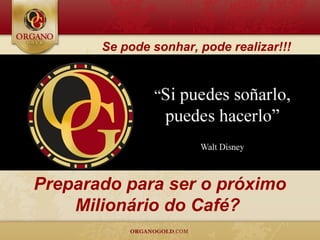 Se pode sonhar, pode realizar!!!




Preparado para ser o próximo
    Milionário do Café?
 