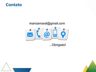 Contato
marioamaral@gmail.com
...Obrigado!
 