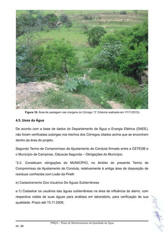 Figura 10. Área de pastagem nas margens do Córrego “3” (Vistoria realizada em 17/11/2015).
4.5. Usos da Água
De acordo com...