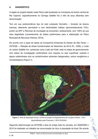 4. DIAGNÓSTICO
A região do projeto tratado neste Plano está localizada na microbacia do trecho central do
Rio Capivari, es...