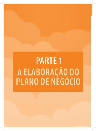 18
COMOELABORARUMPLANODENEGÓCIOS
A elaboração do
plano de negócio
Parte 1
 