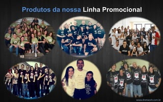 www.dnetwork.com.br 
Produtos da nossa Linha Promocional  