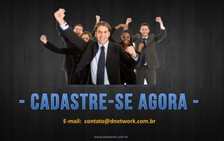 www.dnetwork.com.br 
E-mail: contato@dnetwork.com.br 
