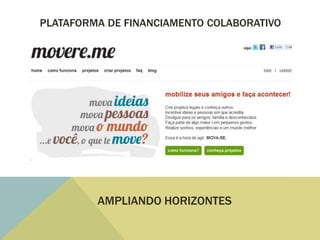 PLATAFORMA DE FINANCIAMENTO COLABORATIVO




         AMPLIANDO HORIZONTES
 