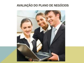 AVALIAÇÃO DO PLANO DE NEGÓCIOS
 
