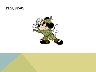 PESQUISAS
 