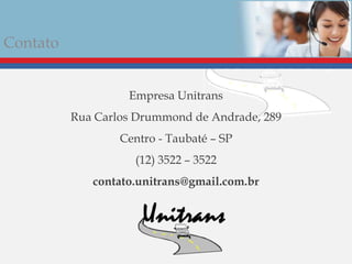 Contato
Empresa Unitrans
Rua Carlos Drummond de Andrade, 289
Centro - Taubaté – SP
(12) 3522 – 3522
contato.unitrans@gmail.com.br
 