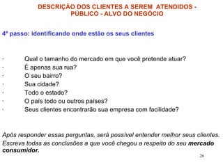 DESCRIÇÃO DOS CLIENTES A SEREM  ATENDIDOS - PÚBLICO - ALVO DO NEGÓCIO 4º passo: identificando onde estão os seus clientes ...