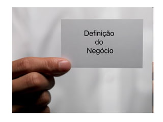 Definição  do  Negócio 