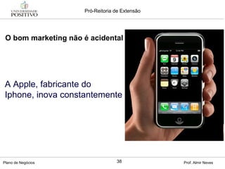 O bom marketing não é acidental A Apple, fabricante do Iphone, inova constantemente 