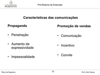 Propaganda Penetração Aumento da expressividade Impessoalidade Características das comunicações Promoção de vendas Comunicação Incentivo Convite 