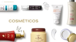 COSMÉTICOS
OS MELHORES PRODUTOS7
 