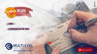 RUBIRUBI
15.000 pts
• PIN
• CHEQUE DE R$ 900
UmaempresadogrupoSisnacMed
 