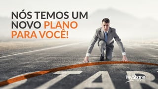 NÓS TEMOS UM
NOVO PLANO
PARA VOCÊ!
 