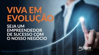 VIVA EM
EVOLUÇÃO
SEJA UM
EMPREENDEDOR
DE SUCESSO COM
O NOSSO NEGÓCIO
 