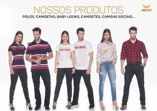 POLOS, CAMISETAS, BABY LOOKS, CAMISETES, CAMISAS SOCIAIS...
NOSSOS produtos
 