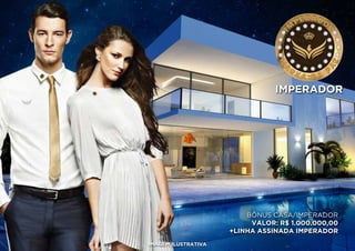 BÔNUS CASA/IMPERADOR
VALOR: R$ 1.000.000,00
+LINHA ASSINADA IMPERADOR
IMPERADOR
IMAGEM ILUSTRATIVA
 