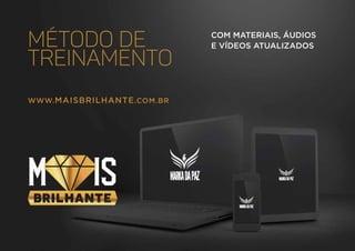 COM MATERIAIS, ÁUDIOS
E VÍDEOS ATUALIZADOS
WWW.MAISBRILHANTE.COM.BR
MÉTODO DE
TREINAMENTO
 