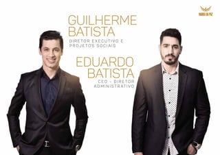 guilherme
batista
eduardo
batista
d i r e t o r e x e c u t i v o e
p r o j e t o s s o c i a i s
c e o - d i r e t o r
a d m i n i s t r at i v o
 