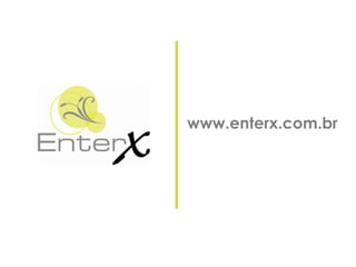 www.enterx.com.br
 
