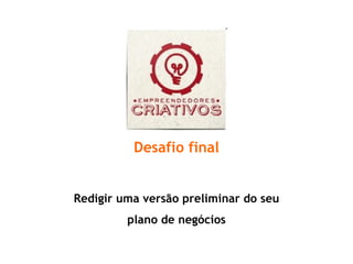 Desafio final Redigir uma versão preliminar do seu plano de negócios 