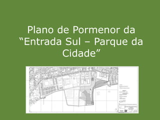 Plano de Pormenor da “Entrada Sul – Parque da Cidade” 