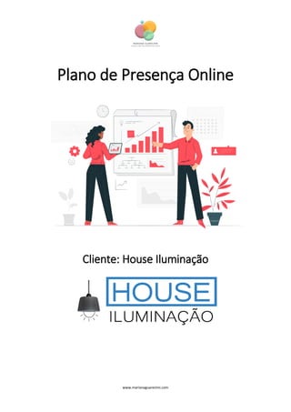 www.marianaguarezimi.com
Plano de Presença Online
Cliente: House Iluminação
 