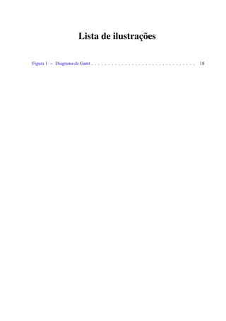 Lista de ilustrações
Figura 1 – Diagrama de Gantt . . . . . . . . . . . . . . . . . . . . . . . . . . . . . . . 18
 