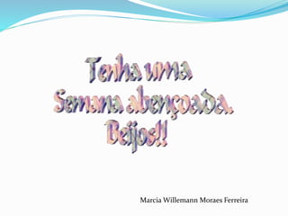 Marcia Willemann Moraes Ferreira
 